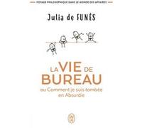 La vie de bureau ou Comment je suis tombée en Absurdie Julia de Funès (Auteur)