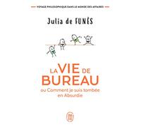 La vie de bureau ou Comment je suis tombée en Absurdie: Voyage philosophique dans le monde des affaires