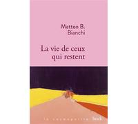 Matteo B. Bianchi – La vie de ceux qui restent – Roman – Broché