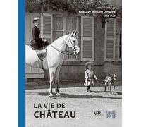 La vie de Château: dans l’objectif de Gustave William LEMAIRE (1848-1928)