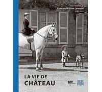 La vie de Château Dans l’objectif de Gustave William LEMAIRE (1848-1928) - Alexis Durand - Locus Solus - relié - Beau livre