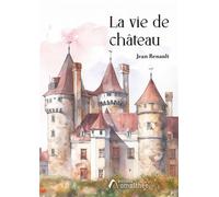 La vie de château - Jean Renault - Amalthee - broché - Roman
