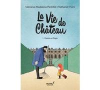 La vie de château - Tome 1 - Violette et Régis Clémence Madeleine-Perdrillat (Auteur), Nathaniel H'Limi (Illustration)