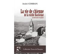 La vie de chienne de la vieille Bastienne: Une belle histoire beaujolaise