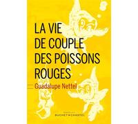 La vie de couple des poissons rouges - Guadalupe Nettel - Buchet-Chastel - broché - Roman