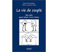 La vie de couple: Dix clefs pour mieux vivre à deux
