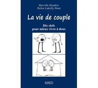 La Vie De Couple - Dix Clefs Pour Mieux Vivre À Deux