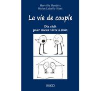 La Vie De Couple - Dix Clefs Pour Mieux Vivre À Deux