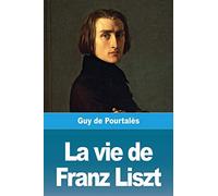 La vie de Franz Liszt