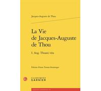 La Vie De Jacques-Auguste De Thou - I. Aug - Thuani Vita