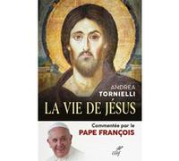 La vie de jesus Andrea Tornielli (Auteur), Nathalie Bouyssés (Traduction), Pape François (Auteur)