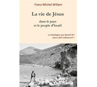 La vie de Jésus dans le pays et le peuple d'Israël - Franz Michel Willam - Blanche De Peuterey Les Editions - broché - Essai