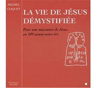 La vie de Jésus démystifiée - Pour une naissance de Jésus en 105 avant notre ère