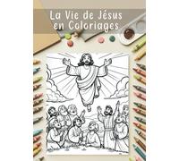 La vie de Jésus en Coloriages: Découvrez la vie du Christ en 24 coloriages tirés de la Bible