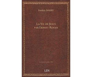 La Vie de Jésus par Ernest Renan. (Signé : F. Barré.)
