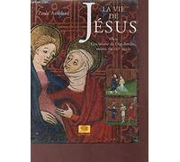 La vie de Jésus selon Guillaume de Digulleville, moine du XIVe siècle