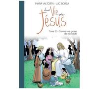 La Vie De Jésus - Tome 21 - Comme Une Graine De Moutarde