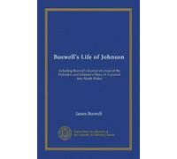 La vie de Johnson de Boswell (v.4) : y compris le journal de Boswell d'une tournée des Hébrides et le journal Johnson d'un journal dans le nord du Pays de Galles