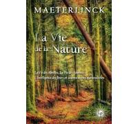 La Vie De La Nature - La Vie Des Abeilles, La Vie Des Fourmies, L'intelligence Des Fleurs Et Autres Écrits Naturalistes
