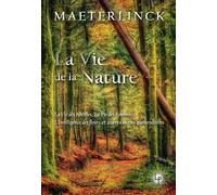 La Vie De La Nature - La Vie Des Abeilles, La Vie Des Fourmies, L'intelligence Des Fleurs Et Autres Écrits Naturalistes