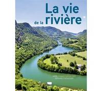 La Vie de la rivière Bernard Fischesser (Auteur), Marie-France Dupuis-Tate (Auteur)