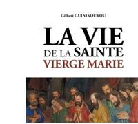 La Vie de la Sainte Vierge Marie - Gilbert Guinikoukou - Trois Colonnes - broché - Essai