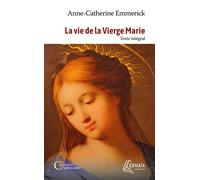 La vie de la Vierge Marie Texte intégral - Anna Katharina Emmerick - Ephata - Poche - Essai