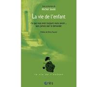 La vie de l'enfant - Ce que vous avez toujours voulu savoir Michel Soulé (Auteur)
