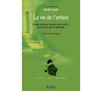 La vie de l'enfant - Ce que vous avez toujours voulu savoir: SANS JAMAIS OSER LE DEMANDER