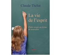 La vie de l'esprit - Claude Thélot - Palamas - broché - Essai
