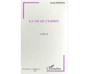 La vie de l'esprit Livre III - Claude Brodeur - L'harmattan - broché - Livre
