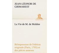 La Vie De M. De Molière Réimpression De L'édition Originale (Paris, 1705) Et Des Pièces Annexes