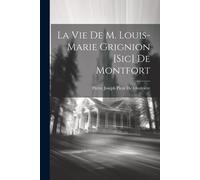 La Vie De M. Louis-Marie Grignion [Sic] De Montfort