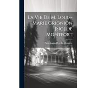 La Vie De M. Louis-Marie Grignion [Sic] De Montfort