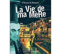 La Vie de ma Mère Jean-Christophe Chauzy (Dessinateur), Thierry Joncquet (Scénario)