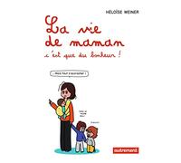 La vie de maman, c'est que du bonheur !