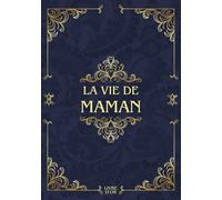 La vie de maman: Sa Vie, Son Histoire et Ses Souvenirs - Livre souvenir à remplir pour laisser un héritage à sa famille - Livre d'or - Cadeau Original à Offrir