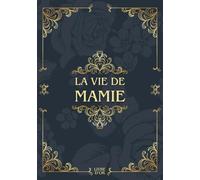 La vie de mamie: Sa Vie, Son Histoire et Ses Souvenirs - Livre souvenir à remplir pour laisser un héritage à sa famille - Livre d'or - Cadeau Original à Offrir