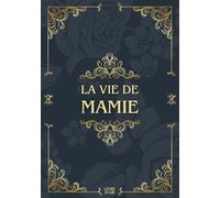 La vie de mamie: Sa Vie, Son Histoire et Ses Souvenirs - Livre souvenir à remplir pour laisser un héritage à sa famille - Livre d'or - Cadeau Original à Offrir