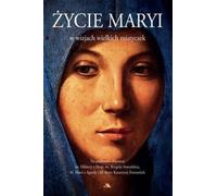 La vie de Marie dans les visions des grands mystiques