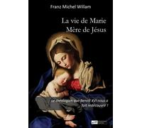 La vie de Marie, Mère de Jésus - Franz Michel Willam - Blanche De Peuterey Les Editions - broché - Essai