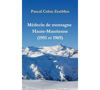 La vie de médecin de montagne en Haute-Maurienne: et autres histoires