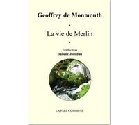 La Vie De Merlin - Geoffroi De Monmouth - La Part Commune - broché - Lettres