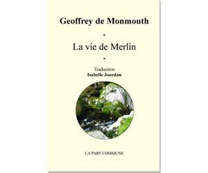 La Vie De Merlin - Geoffroi De Monmouth - La Part Commune - broché - Lettres