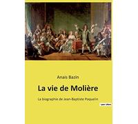 La vie de Molière: La biographie de Jean-Baptiste Poquelin