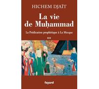 La vie de Muhammad T.2: La prédication prophétique à La Mecque