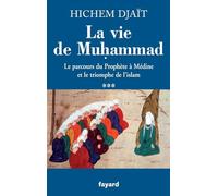 La vie de Muhammad T.3: Le parcours du Prophète à Médine et le triomphe de l'islam