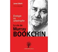 La vie de Murray Bookchin: Ecologie ou catastrophe