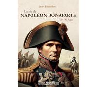 VIE DE NAPOLEON BONAPARTE: EN 100 PAGES