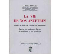 La Vie De Nos Ancêtres - D'après Les Anciennes Chartes De Coutumes Et De Privilèges